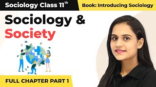 Class 11 Sociology Chapter 1  Sociology and Society Full Chapter Explanation Part 1 [upl. by Mort]