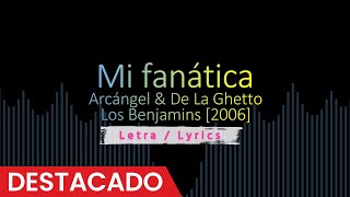 Mi fanática  Arcángel amp De La Ghetto 2006 Reggaeton viejo  antiguo con letra  Lyrics [upl. by Quill246]