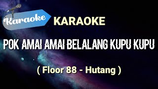 Karaoke Hutang  Floor 88 Pok amai amai belalang kupu kupu  Karaoke [upl. by Tenney58]