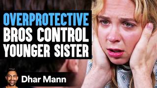 OVERPROTECTIVE Bros Control YOUNGER SISTER  Dhar Mann Studios [upl. by Ahseki]