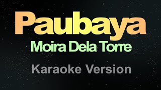 Paubaya  Karaoke Moira Dela Torre [upl. by Fernyak]