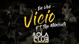 Vicio Ft The Mexicats En Vivo  Lola Club [upl. by Sherrod]