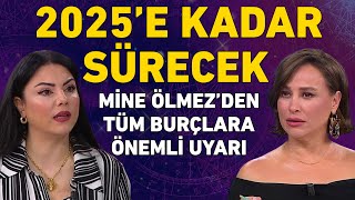 2025E KADAR SÜRECEK MİNE ÖLMEZDEN TÜM BURÇLARA ÖNEMLİ UYARI VE TAVSİYELER [upl. by Sherwynd]