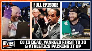 The Divide Live  OJ Is Dead Yankees First To 10 amp Athletics Packing It up [upl. by Michael]