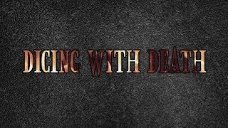 Dicing with Death 001 Part 1 [upl. by Nawak]