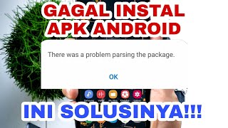 SOLUSI GAGAL INSTAL APK ANDROID  THERE WAS A PROBLEM PARSING THE PACKAGE [upl. by Wordoow]