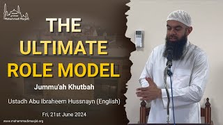 The ultimate role model  Jummuah Khutbah  Ustadh Abu Ibraheem Hussnayn [upl. by Ellehcyar]