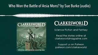 Clarkesworld Magazine Podcast Who Won the Battle of Arsia Mons by Sue Burke [upl. by Ennovaj951]