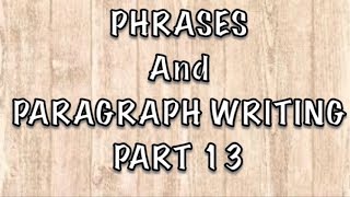 Phrases and Paragraph Writing  PART 13 [upl. by Adahs]