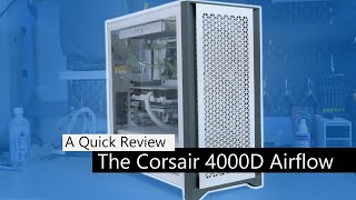 The Corsair 4000D Airflow  A Quick Review [upl. by Bainter]