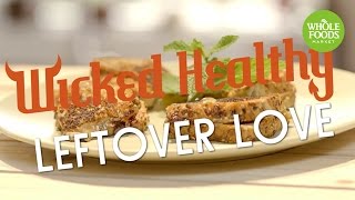 Wicked Healthy Leftover Love l Whole Foods Market [upl. by Banyaz]