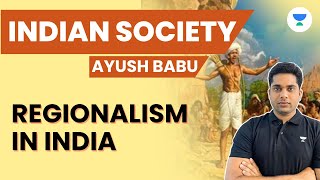 Indian Society  Regionalism in India  UPSC CSE 2024  Ayush Babu [upl. by Phillie]