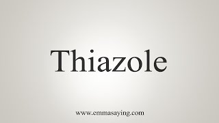 How To Say Thiazole [upl. by Ardnuhs]