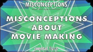 Misconceptions about Movie Making  mentalfloss on YouTube Ep 43 [upl. by Maurizio]