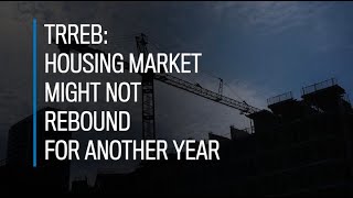 TRREB Housing market might not rebound for another year [upl. by Roberta]