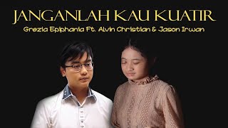 Janganlah Kau Kuatir  Grezia Epiphania Feat Alvin Christian amp Jason Irwan Official Music Video [upl. by Candie]