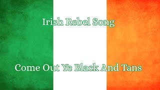 Irish Rebel Song Come Out ye Black and Tans [upl. by Merv]