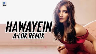 Hawayein Remix  ALOK  Jab Harry Met Sejal  Anushka Sharma  Shah Rukh Khan  Arijit Singh [upl. by Hedvige]