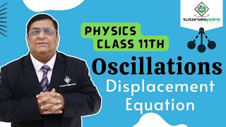 Class 11th – Displacement Equation  Oscillations  Tutorials Point [upl. by Etteneg]