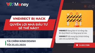 Vndirect bị hack quyền lợi nhà đầu tư được đảm bảo thế nào  Tài chính kinh doanh 253  VTVMoney [upl. by Shelba]