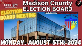 LIVE ON LOCATION  Madison County Election Board Meeting 080524  The Political Spotlight [upl. by Birdie438]