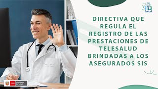 DIRECTIVA QUE REGULA EL REGISTRO DE LAS PRESTACIONES DE TELESALUD BRINDADAS A LOS ASEGURADOS SIS EN [upl. by Ignatia129]