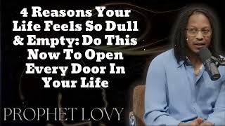 4 Reasons Your Life Feels So Dull amp Empty Do This Now To Open Every Door In Your Life Prophet Lovy [upl. by Meurer]