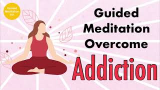 Guided Meditation for Addiction Recovery  Overcome Addict 10 minutes [upl. by Ranzini118]