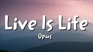 Opus  Live Is Life lyrics [upl. by Maitland]