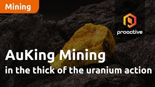 AuKing Mining in the thick of the uranium action [upl. by Ryle]