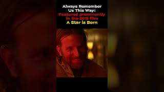 Always Remember Us This Way Featured prominently in the 2018 film A Star is Born astarisborn music [upl. by Roid17]