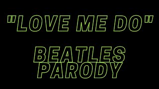 Beatles “Love Me Do” Parody [upl. by Ymerrej825]