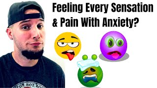 Anxiety amp Feeling Every Sensation or Pain [upl. by Westfall]