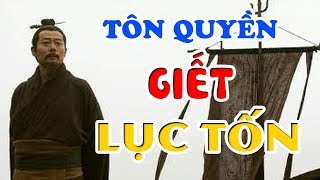 Tiểu Sử LỤC TỐN Đệ Nhất Danh Tướng ĐÔNG NGÔ  Thực Hư Chuyện TÔN QUYỀN Chu Di Cả Họ LỤC TỐN [upl. by Orazal]