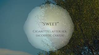 Sweet Cigarettes after Sex Campfire Acoustic cover [upl. by Yhtnomit]