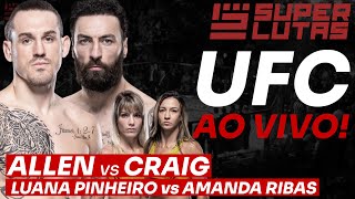 🔴 UFC AO VIVO  ALLEN x CRAIG  AMANDA RIBAS x LUANA PINHEIRO  4 BRASILEIROS [upl. by Henden260]