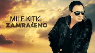 Mile Kitic  Zamraceno  Audio 2011 [upl. by Airotnahs218]