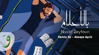 Nassif Zeytoun  Bel Ahlam Always April Remix 2022  ناصيف زيتون  بالأحلام ريمكس [upl. by Htnnek4]