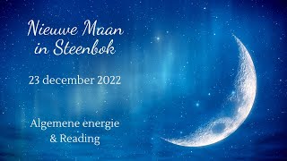 Nieuwe maan in Steenbok  23 december 2022  Algemene energie amp Reading [upl. by Anabelle]