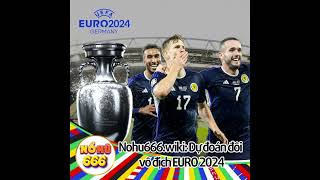 Nohu666wiki  Du doan doi vo dich EURO 2024 [upl. by Evetta]