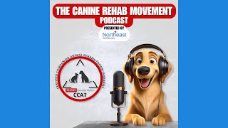 The Canine Rehab Movement Podcast  Episode 2  In Depth into the CCAT Program [upl. by Harras661]