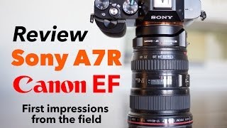 Sony A7R Review with Canon EF lenses  First Impressions [upl. by Jempty]