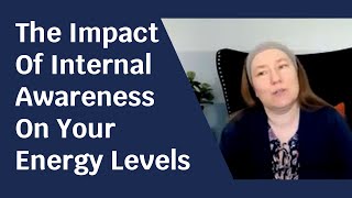 The Impact Of Internal Awareness On Your Energy Levels [upl. by Ayamat]