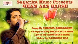 Ghan Aaj Barse घन आज बरसे  स्वप्नील बांदोडकर  निलेश मोहरीर  Sagarika Music Marathi [upl. by Giana]