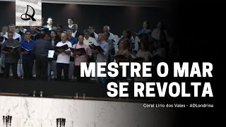 Mestre o Mar Se Revolta Sossegai  Coral Lírio dos Vales  ADLondrina [upl. by Ellebasi821]