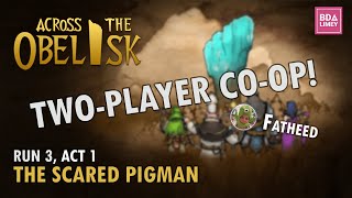 The Scared Pigman  Across The Obelisk  CoOp Run 3 Act 1 [upl. by Rothwell]