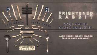 Frightened Rabbit  Late March Death March Alternate Version [upl. by Sanjay254]