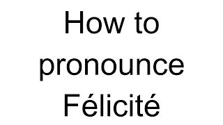 How to Pronounce Félicité French [upl. by Tirb350]