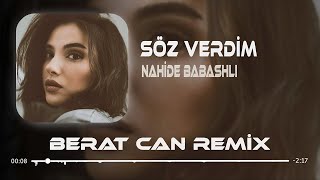 Nahide Babashlı  Söz Verdim Berat Can Remix Söz Verdim Gitmiycem Seni Üzmiycem [upl. by Sherburne890]