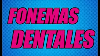 FONEMAS DENTALES EXCELENTE EXPLICACIÓN FONÉTICA ESPAÑOL ¡DESCÚBRELAS  WILSON TE EDUCA [upl. by Lalage550]